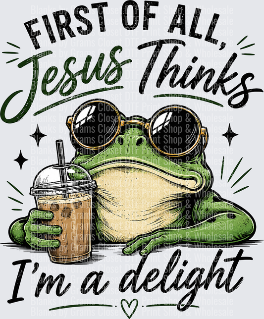 First Of All Jesus Thinks I'm A Delight Sassy Frog With Sunglasses And Iced Coffee
