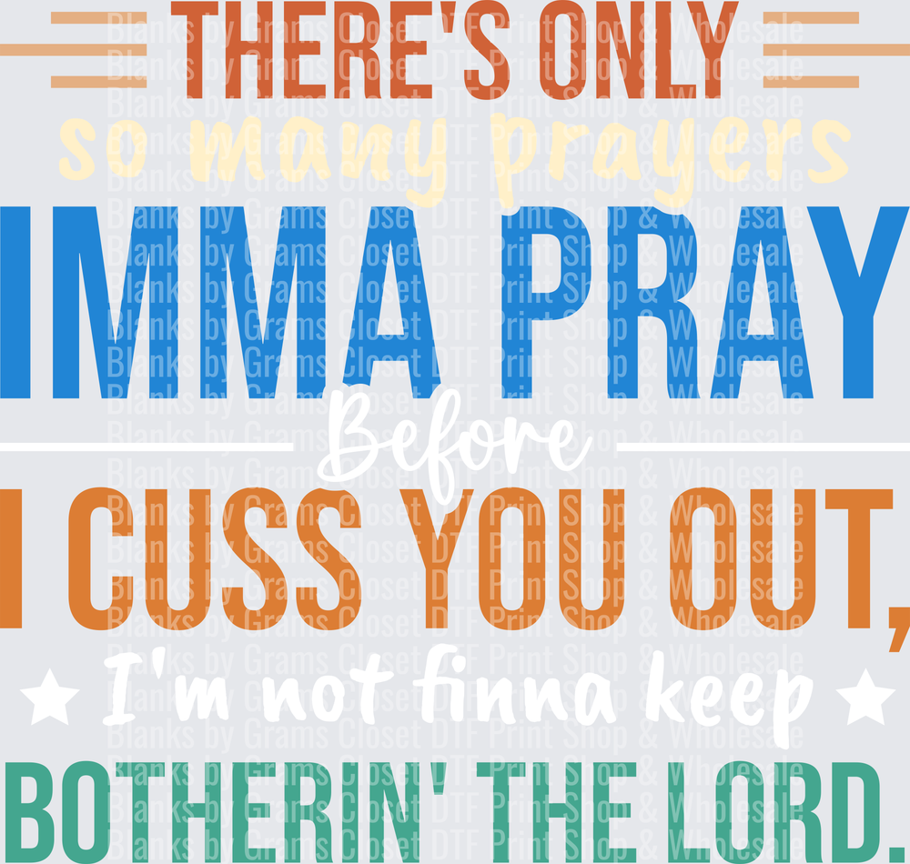 There's Only So Many Prayers Imma Pray Funny Quote Design